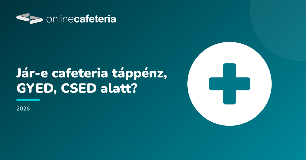 Jár-e cafeteria táppénz, GYED, CSED alatt?
