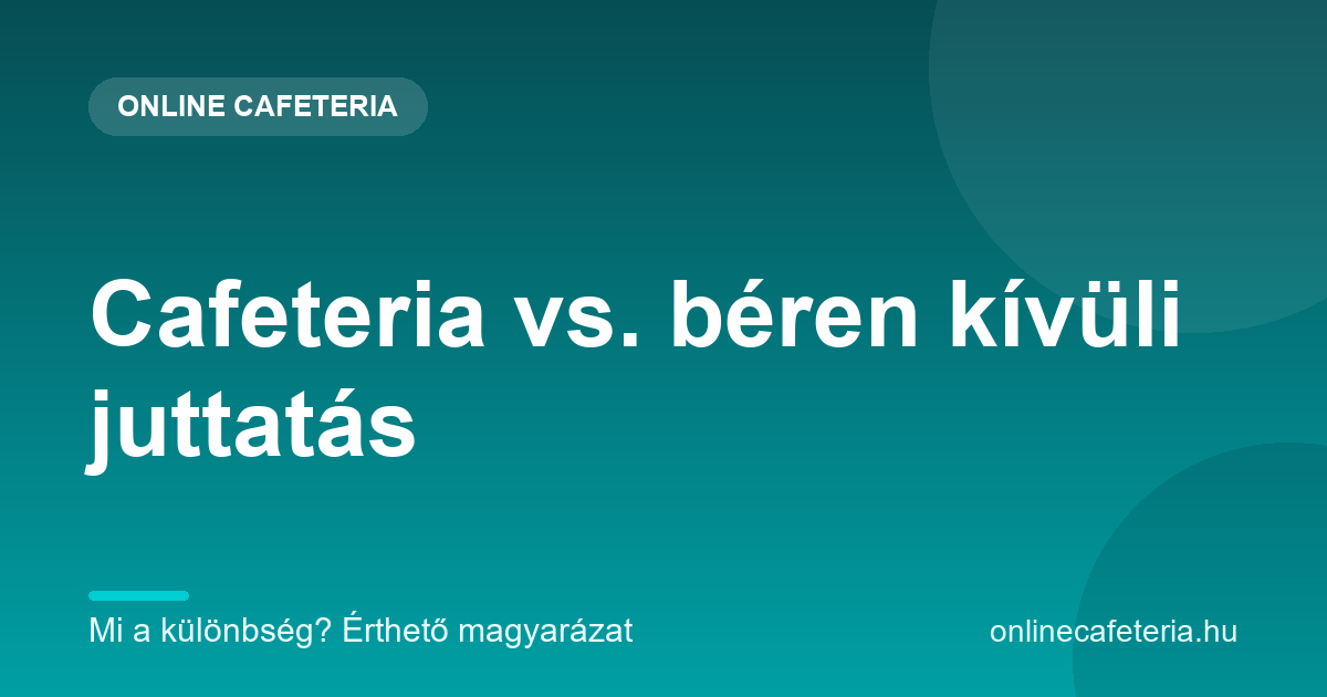 Cafeteria vs. béren kívüli juttatás – mi a különbség