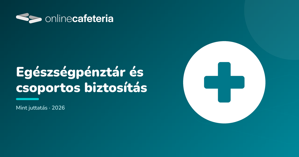 Egészségpénztár és csoportos biztosítás mint juttatás 2026