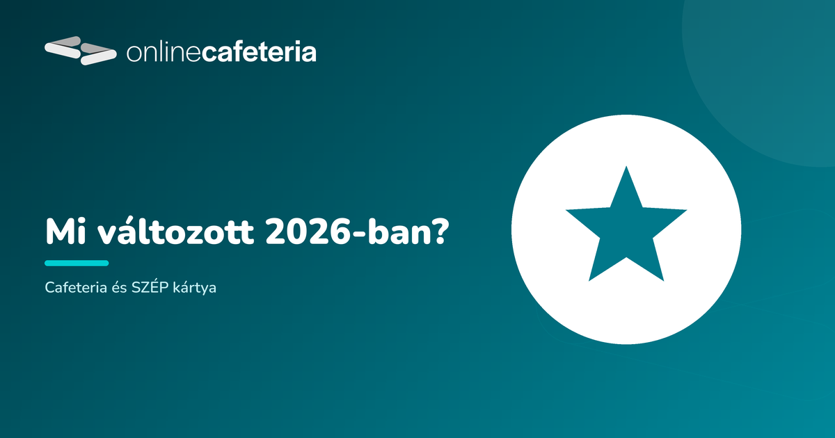 Mi változott a cafeteriában és a SZÉP kártyában 2026-ban?