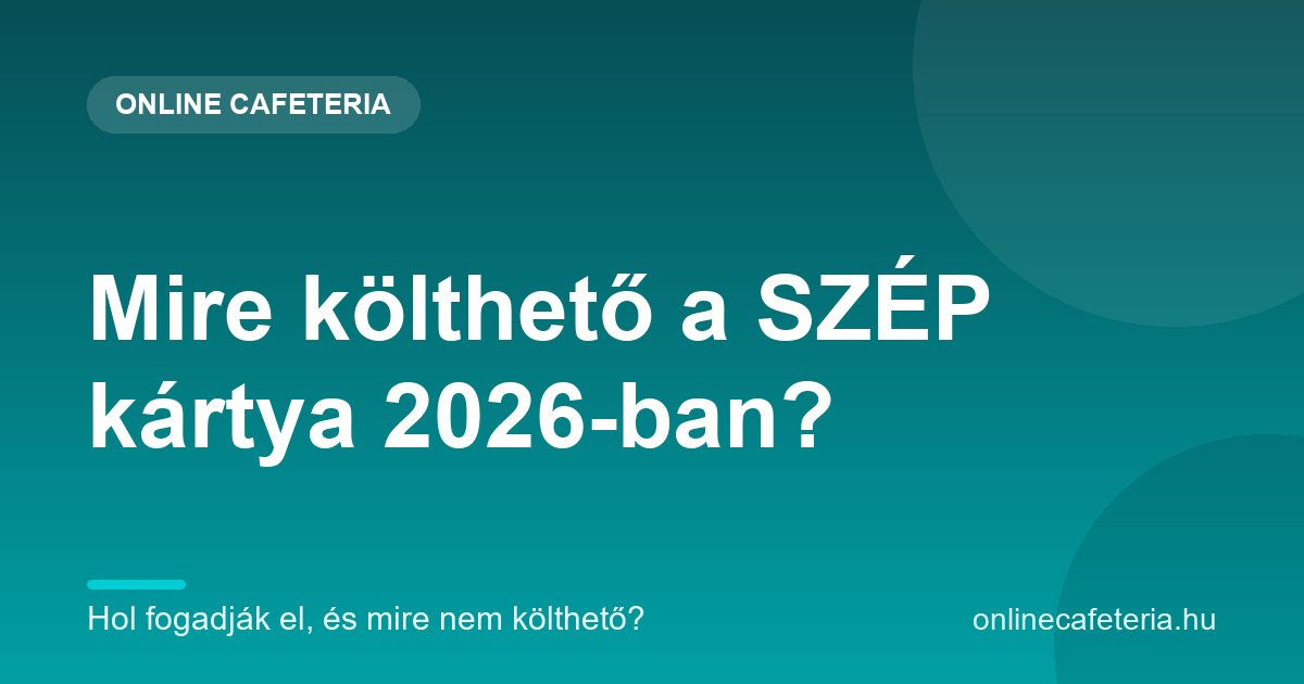 Mire költhető a SZÉP kártya 2026-ban – hol fogadják el
